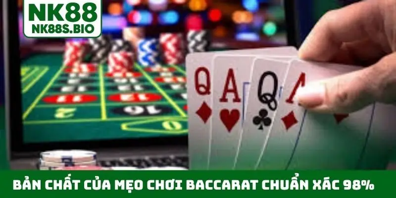 Bản chất của mẹo chơi Baccarat chuẩn xác 98%