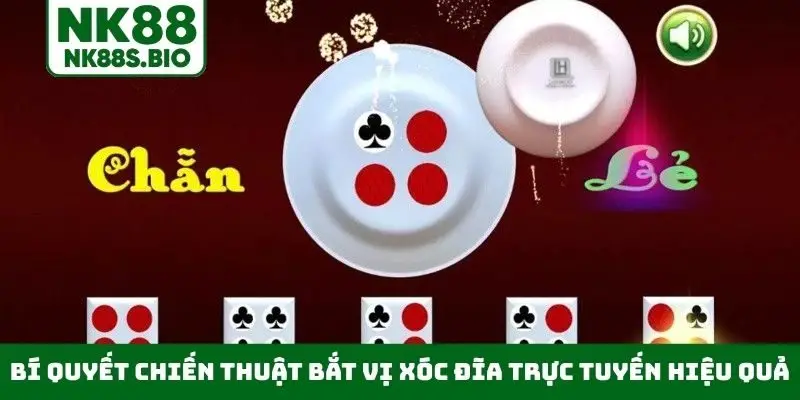 Bí quyết chiến thuật bắt vị xóc đĩa trực tuyến hiệu quả