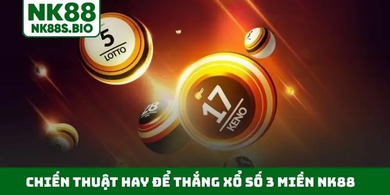 Chiến thuật hay để thắng xổ số 3 miền NK88
