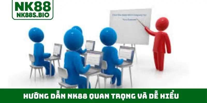 Hướng dẫn NK88 quan trọng và dễ hiểu