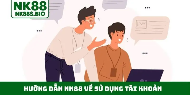Hướng dẫn NK88 về sử dụng tài khoản