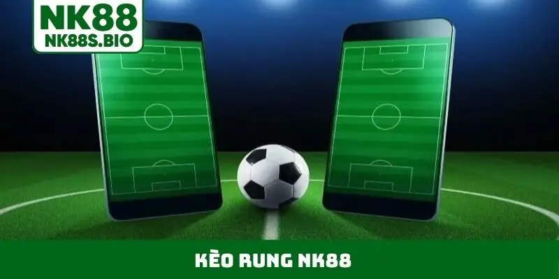kèo rung NK88