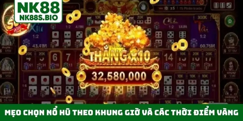 Mẹo chọn nổ hũ theo khung giờ và các thời điểm vàng