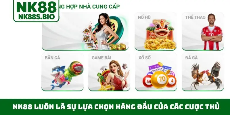NK88 luôn là sự lựa chọn hàng đầu của cược thủ