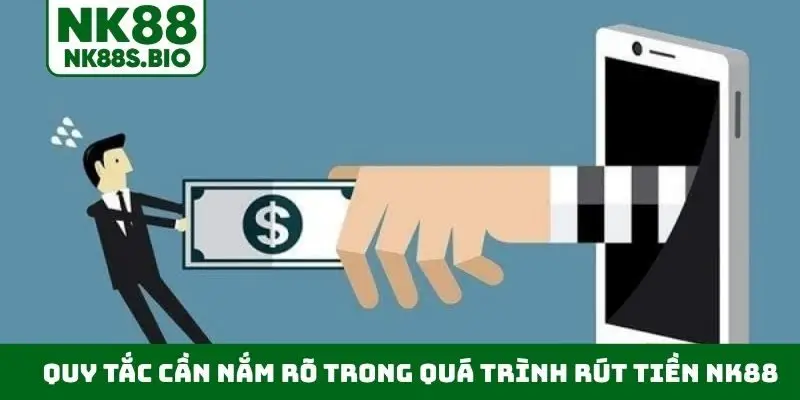Quy tắc cần nắm rõ trong quá trình rút tiền NK88