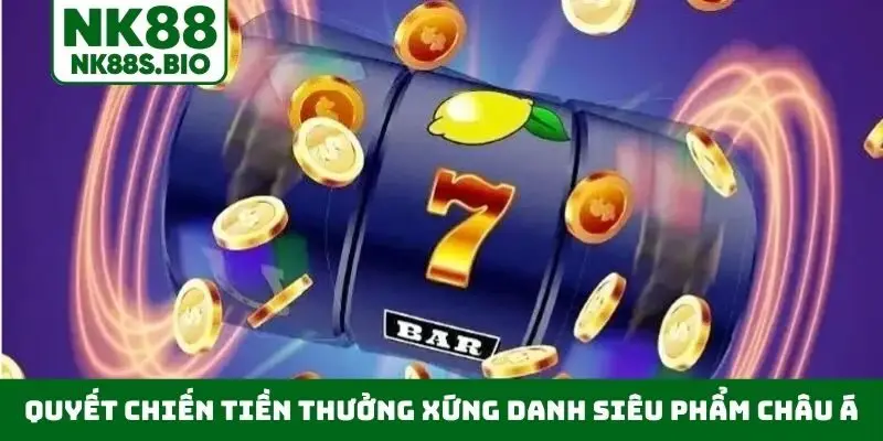 Quyết Chiến Tiền Thưởng xứng danh siêu phẩm châu Á
