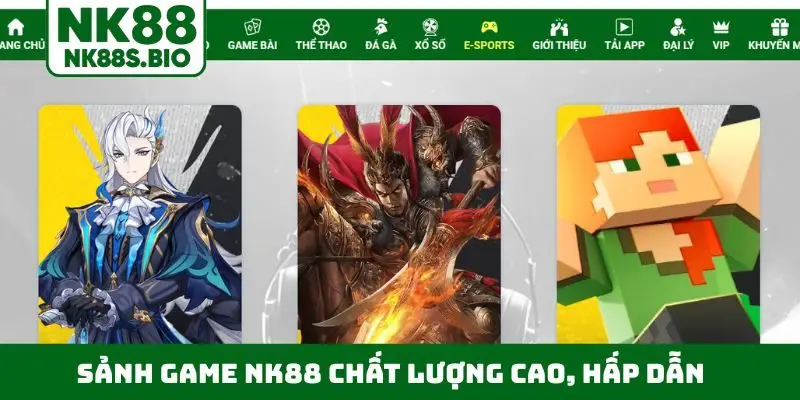 Sảnh game NK88 chất lượng cao, hấp dẫn không thể chối từ