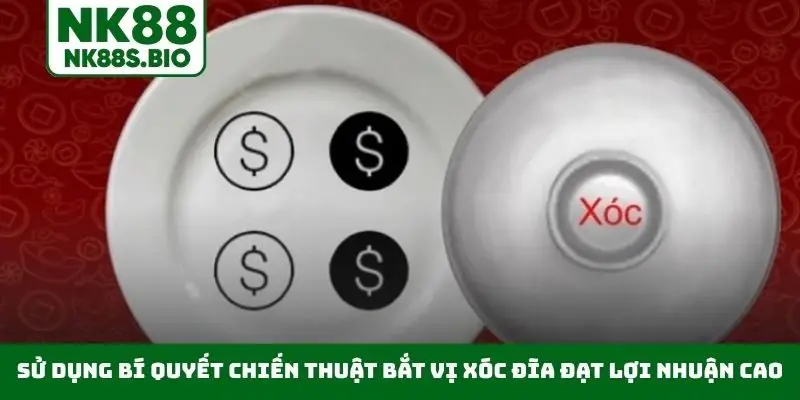 Sử dụng bí quyết chiến thuật bắt vị xóc đĩa đạt lợi nhuận cao