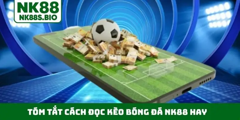 Tóm tắt cách đọc kèo bóng đá NK88 hay