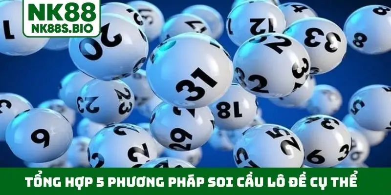 Tổng hợp 5 phương pháp soi cầu lô đề cụ thể