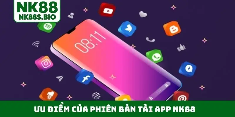 Ưu điểm của phiên bản tải app NK88