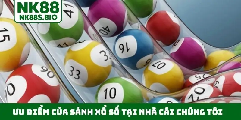 Ưu điểm của sảnh xổ số tại nhà cái chúng tôi