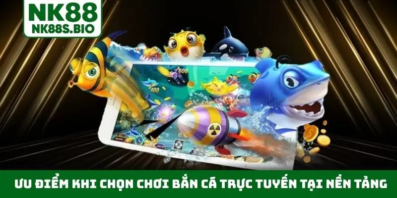 Ưu điểm khi chọn chơi bắn cá trực tuyến tại nền tảng