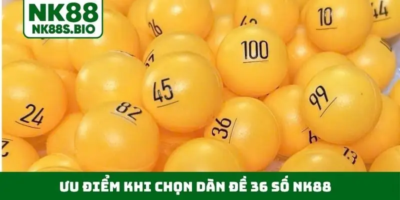 Ưu điểm khi chọn dàn đề 36 số NK88